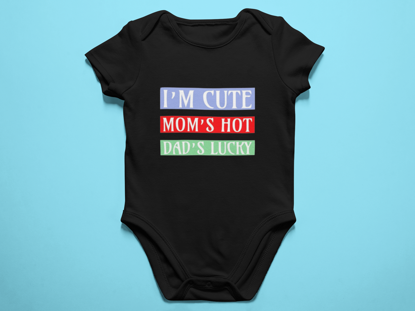 I'm Cute, Moms Hot and Dad's Lucky Baby romper